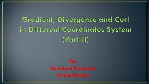 Gradient, Divergence and Curl in Diff. Coordinate Systems(Part-II) B.Sc 1st yr by Vinita Mirdha