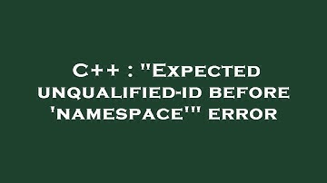 C++ : "Expected unqualified-id before 