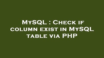 MySQL : Check if column exist in MySQL table via PHP