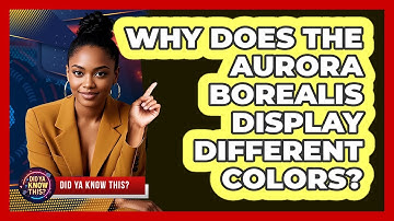Why Does The Aurora Borealis Display Different Colors? - Did Ya Know This