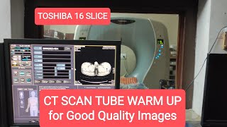 CT scan Warmup Tube(OLP) - Air Calibration on Toshiba 16 Slice for Good Quality Images.