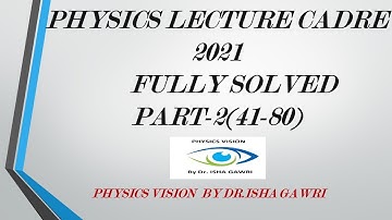Lec Cadre-2021-part2(Q 41 to 80)#mastercadre#physics, #IshaGawri,#meritorious,#lecturecadre