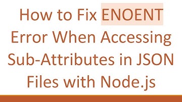 How to Fix ENOENT Error When Accessing Sub-Attributes in JSON Files with Node.js