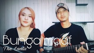 THE LANTIS - BUNGA MAAF (COVER) TEMAN SEKELAS