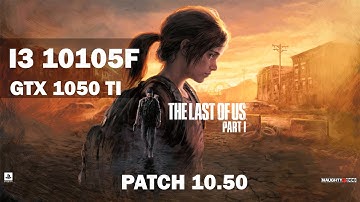 The Last of Us 1.0.5.0 | i3-10105F | GTX 1050 ti (LOW SETTINGS + FSR 2 QUALITY)