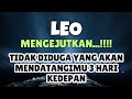 LEO💥MENGEJUTKAN..TIDAK DIDUGA YANG AKAN MENDATANGIMU 3 HARI KEDEPAN..