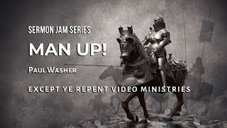 Paul Washer - Men: Stop Being Boys! Follow Christ! (Sermon Jam)