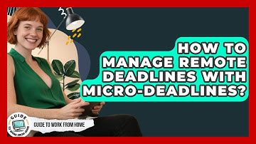 How To Manage Remote Deadlines With Micro-deadlines? - Guide To Work From Home