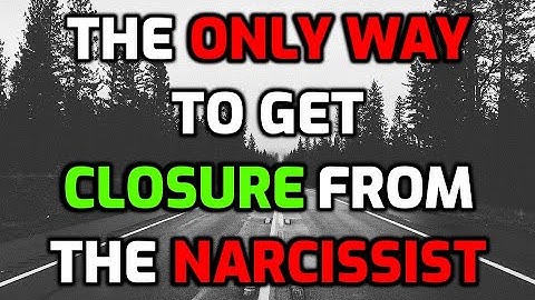 The Only Way To Get Closure From The Narcissist