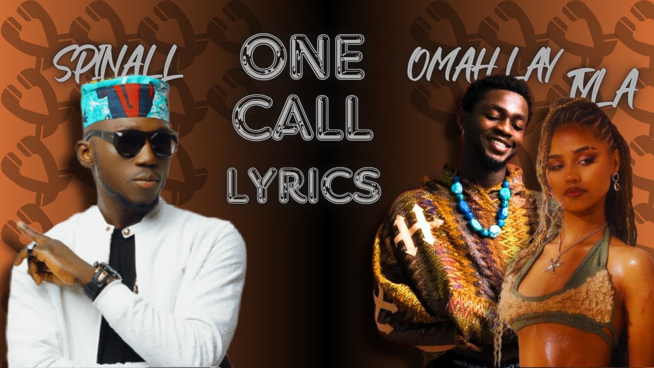 ONE CALL - SPINALL, OMAH LAY, TYLA (LYRICS) ONE CALL - SPINALL, OMAH LAY, TYLA (LYRICS)