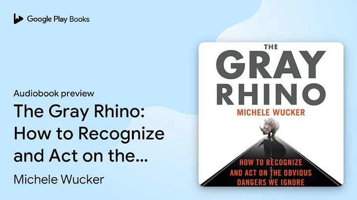 The Gray Rhino: How to Recognize and Act on the… by Michele Wucker · Audiobook preview
