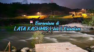Camping di Lata Kashmir | Jeli | Kelantan