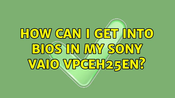 How can I get into BIOS in my Sony Vaio VPCEH25EN? (3 Solutions!!)