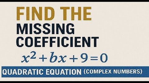 Find the Missing Coefficient in a Quadratic Equation (Complex Numbers)
