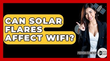 Can Solar Flares Affect WiFi? - Physics Frontier
