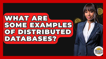 What Are Some Examples Of Distributed Databases? - CryptoBasics360.com