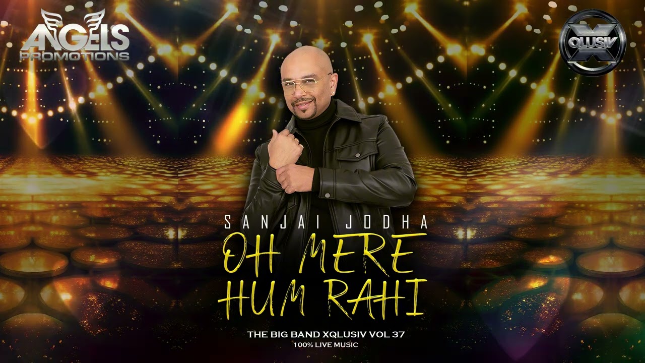 OH MERE HUM RAHI | SANJAY JODHA | XQLUSIV VOL 37 | ANGELS PROMOTIONS