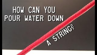 How can you pour water down a string (Adhesion, and Cohesion).