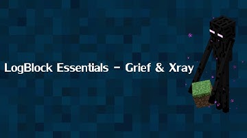 Minecraft | Logblock Essentials | Grief & Xray