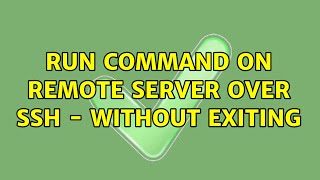 Run command on remote server over SSH - without exiting (4 Solutions!!)