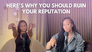 Here's Why You Should Ruin Your Reputation