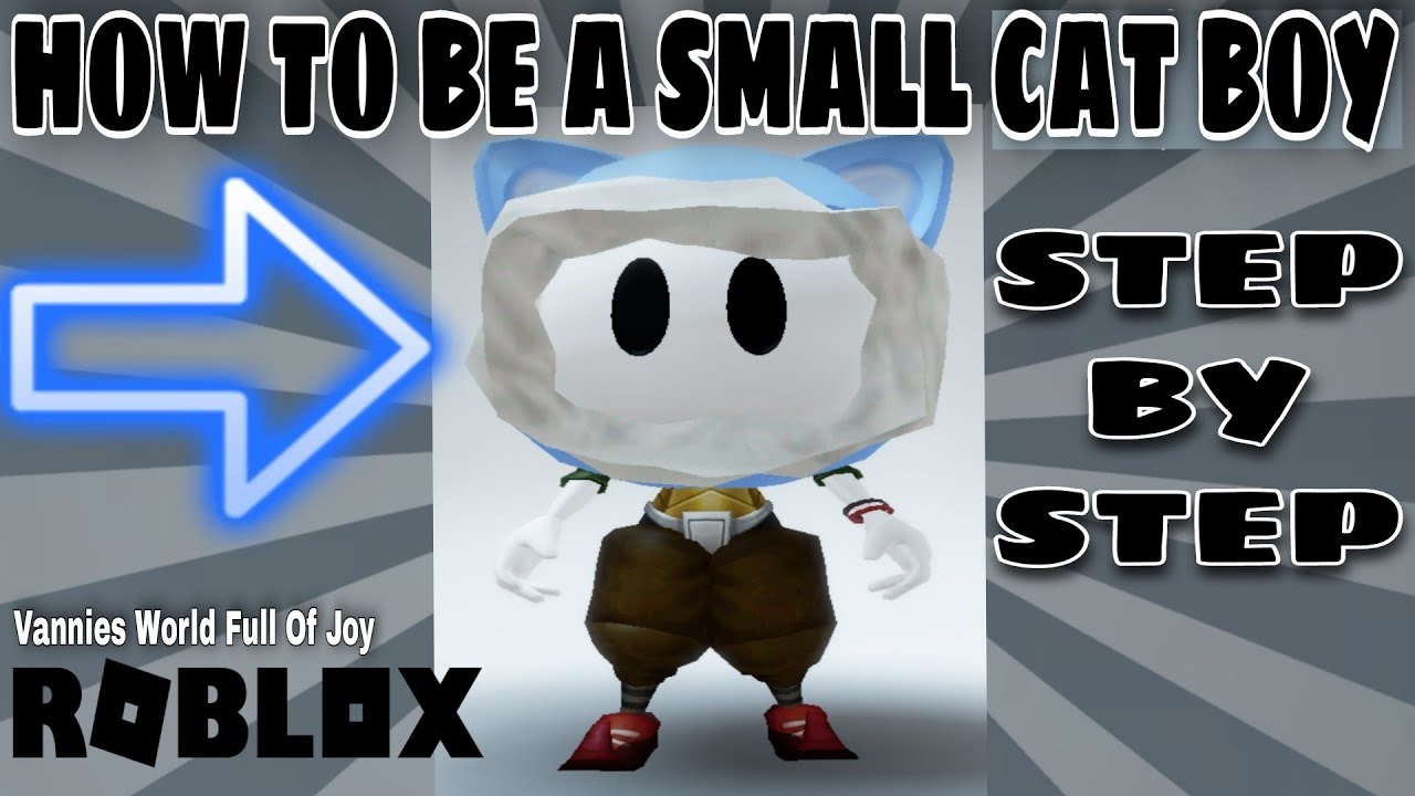 ???????? SMALL CAT BOY HOW TO BE ONE STEP BY STEP IN ROBLOX || ROBLOX ...