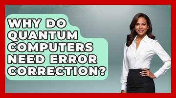 Why Do Quantum Computers Need Error Correction? - Quantum Tech Explained