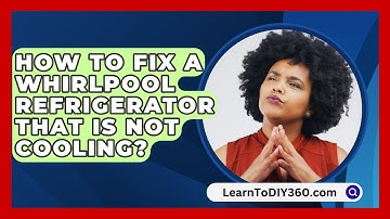 How To Fix A Whirlpool Refrigerator That Is Not Cooling? - LearnToDIY360.com