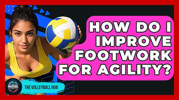 How Do I Improve Footwork For Agility? - The Volleyball Hub