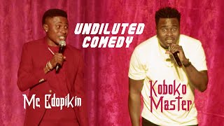 UNDILUTED COMEDY SPECIAL -EDO PIKIN VS KOBOKO MASTER | MC EDOPIKIN UNDILUTED