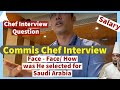 Commis chef interview face  face how was he selected for saudi arabia  chef interview question