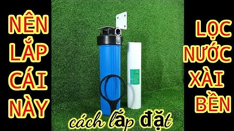 🔴Hướng dẫn lắp đặt lõi lọc thô 20 inch .( Lắp lõi lọc đầu nguồn giúp máy lọc nước xài bền hơn )