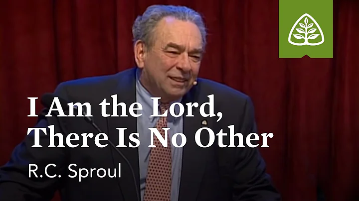 R.C. Sproul: I Am the Lord, There Is No Other