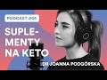 Podstawy Suplementacji na Diecie Ketogenicznej (Podcast #05: Dr Joanna Podgórska)