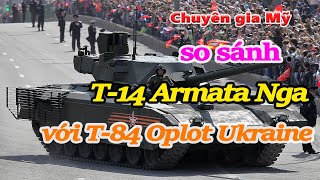 Chuyên gia Mỹ so sánh T 14 Armata Nga với T 84 Oplot Ukraine