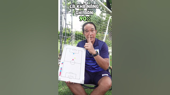 Sửa lỗi tiền đạo - Phần 4 . Dứt điểm bằng chân không thuận