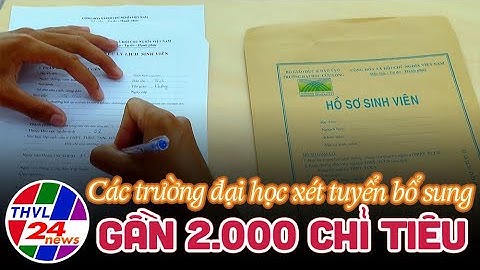 Vĩnh Long: Các trường đại học xét tuyển bổ sung gần 2.000 chỉ tiêu