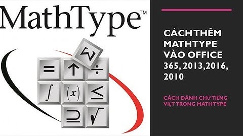 Hướng dẫn tải, cài đặt, đánh chữ tiếng việt và  chèn Mathtype vào Word, PowerPoint 365