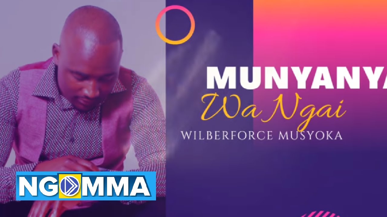 MUNYANYA WA NGAI   Wilberforce Musyoka Audio Video