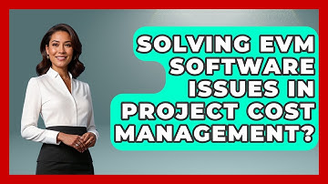 Solving EVM Software Issues In Project Cost Management? - The Project Manager Toolkit