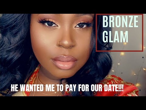 Bronze Glam | HE WANTED ME TO PAY FOR OUR DATE!!!