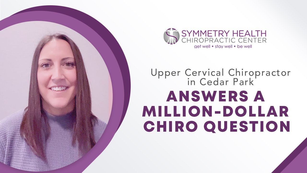 Upper Cervical Chiropractor in Cedar Park Answers a Million-dollar Chiro Question