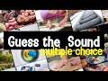 Guess the sound  20 sounds to guess  multiple choice