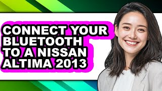 How To Connect Your Bluetooth To A Nissan Altima 2013 - Easy Guide