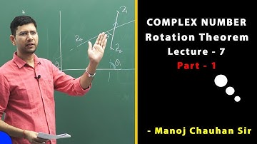 Rotation Theorem | Complex Number | Lecture 7 | Part 1 by Manoj Chauhan Sir - Best approach