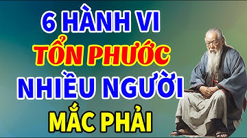6 Hành Vi Gây Tổn Hao Âm Đức, Đừng Coi Thường Kẻo Sớm Muộn Cũng Gặp Quả Báo | Tinh Hoa Triết Lý