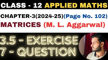 7 Question Exercise 3.5 l Chapter 3 l MATRICES l Class 12th Applied Maths l M L Aggarwal 2024-25