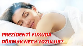 Prezidenti Yuxuda Görmək Necə Yozulur? - SƏSLİ YUXU YOZMALARI