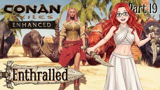 Conan Exiles Enhanced - Enthralled! Part 19