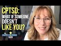 CPTSD: What If Someone Doesn't LIKE You?
